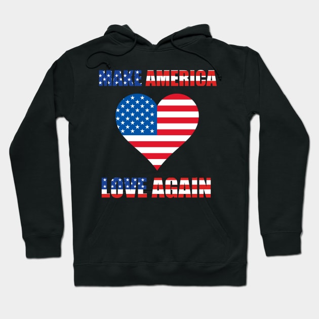 Make America Love Agian Hoodie by My Tribe Apparel